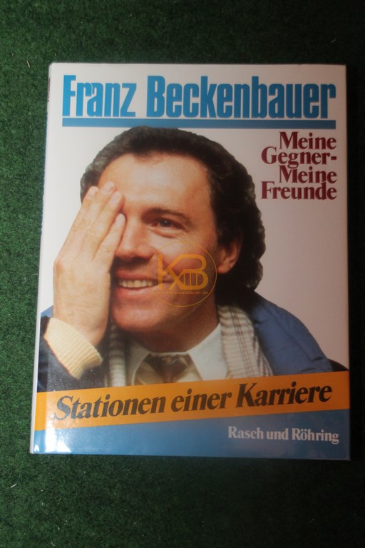 Franz Beckenbauer Meine Gegner meine Freunde Stationen einer Karriere im Rasch und Röhring Verlag