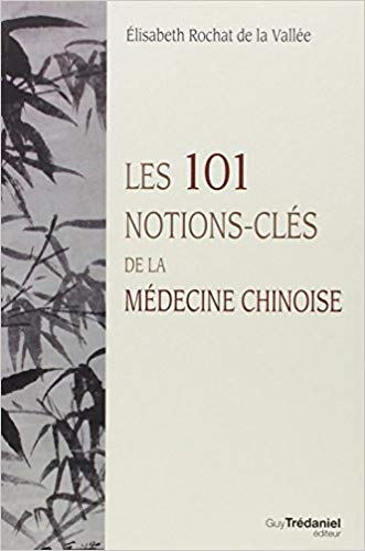 Couverture du livre Les 101 Notions-Clés de la Médecine Chinoise, par Elisabeth Rochat de la Vallée.