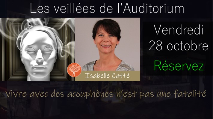 28 octobre "Vivre avec des acouphènes n’est pas une fatalité" Isabelle CATTE