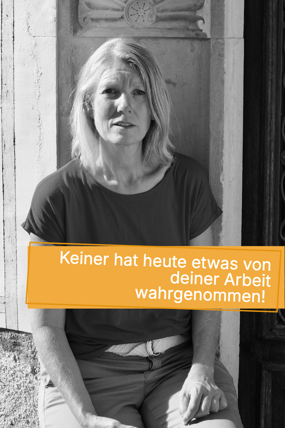 Keiner hat heute meine Arbeit wahrgenommen! 