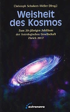 Weisheit des Kosmos, Festschrift zum 20-jährigen Jubiläum der Astrologischen Gesellschaft Zürich, (Hrsg.) Dr. Christoph Schubert-Weller