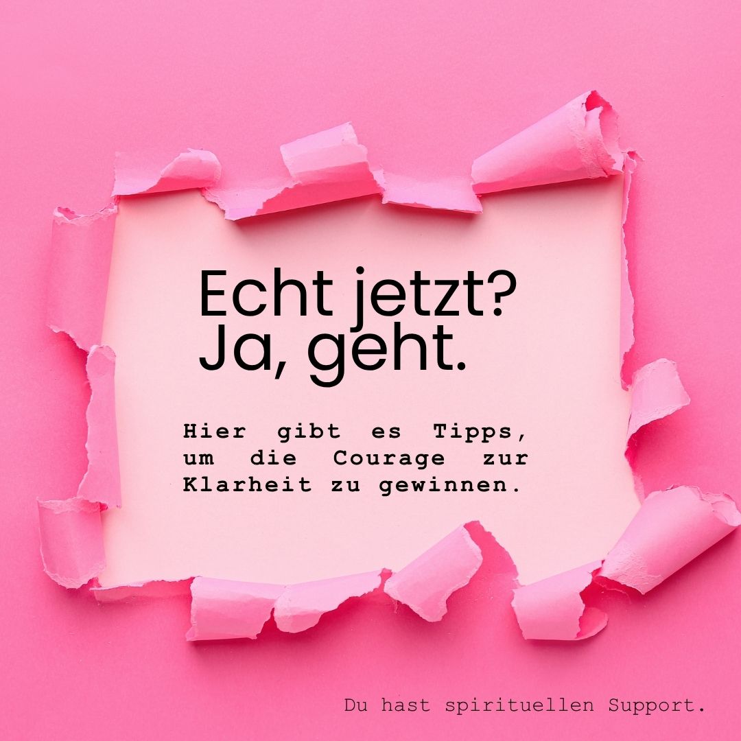 Courage zur Klarheit: Wie wir aufhören, uns zu verstellen – mit sanfter Führung aus der geistigen Welt