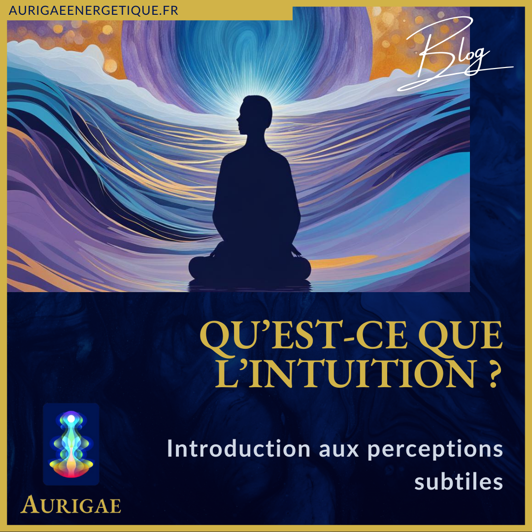 Qu'est-ce que l'intuition : introduction aux perceptions subtiles