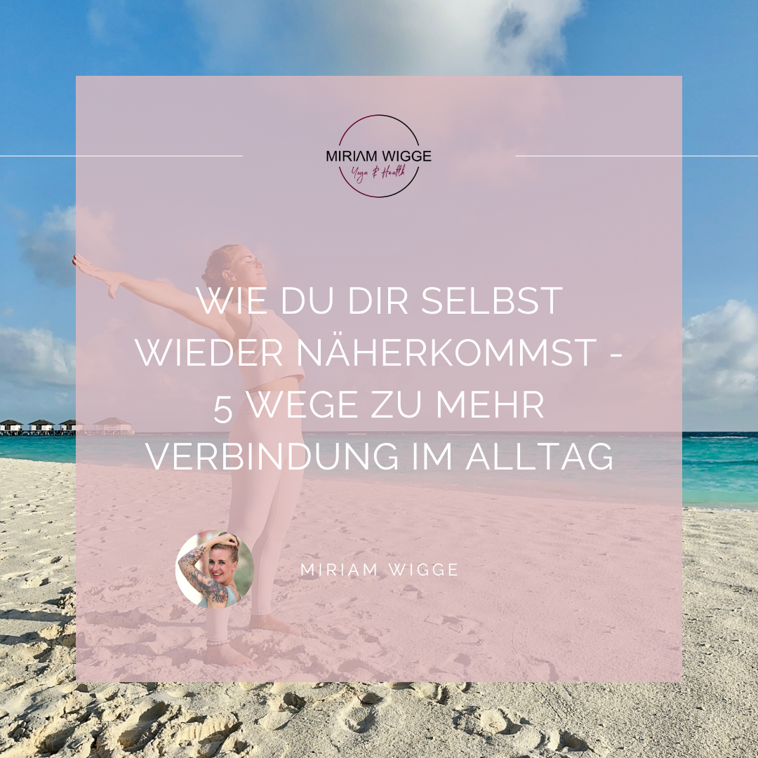 Wie Du dir selbst wieder näher kommst - 5 Wege zu mehr Verbindung im Alltag