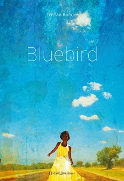 Bluebird, de Tristan Koëgel, éditions Didier Jeunesse