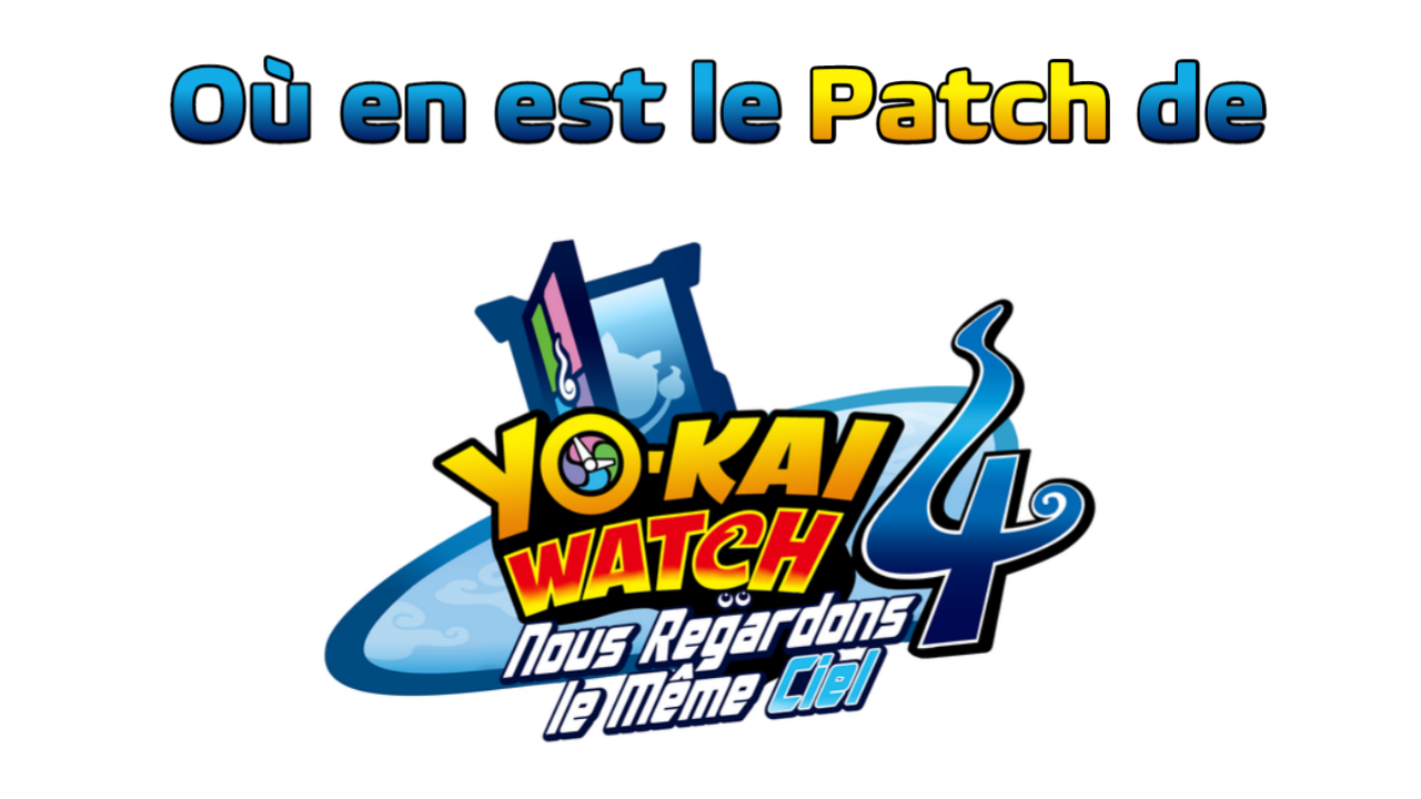 Où en est le Patch Fr de Yo-kai Watch 4 ?