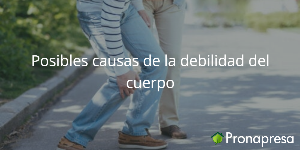 Posibles causas de la debilidad del cuerpo