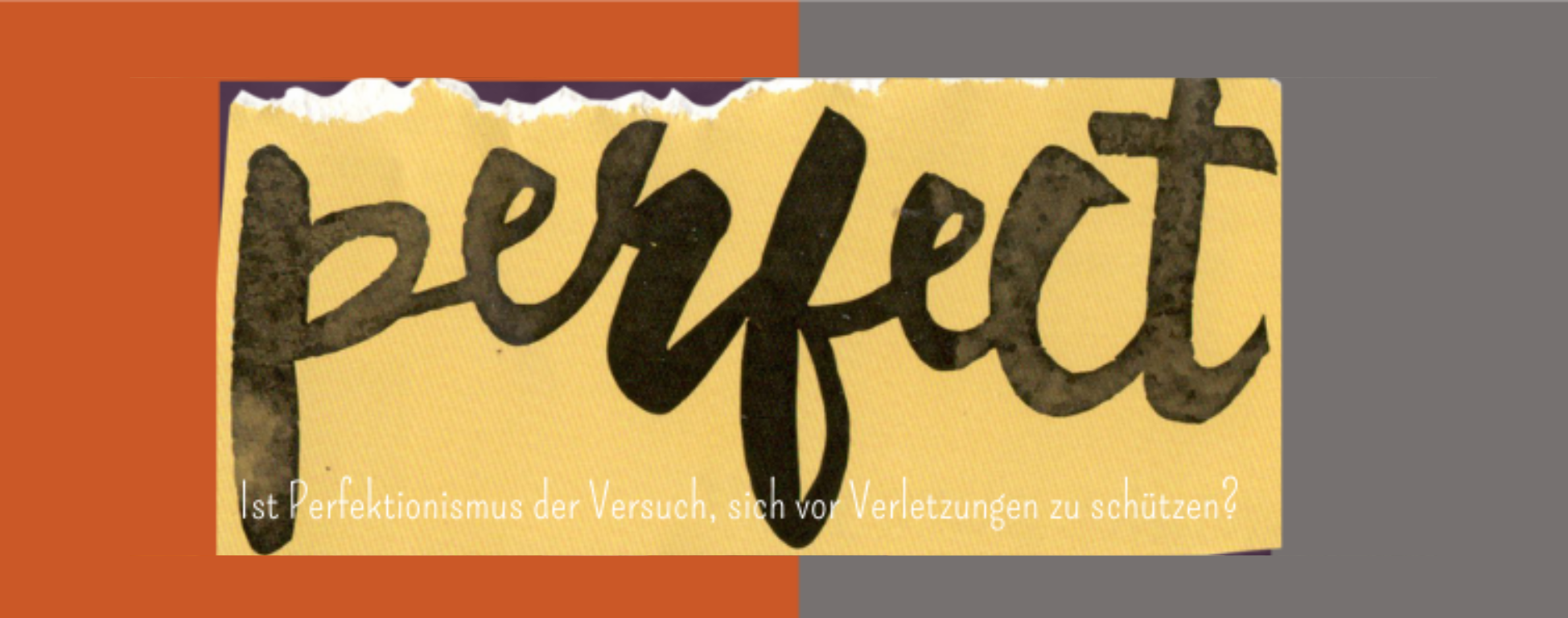 Ist Perfektionismus der Versuch, sich vor Verletzungen zu schützen?