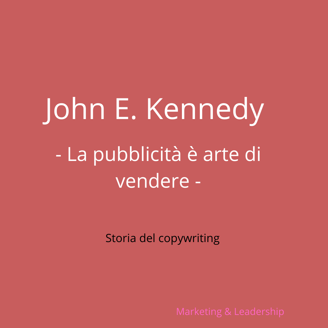 John E. Kennedy copywriter: la pubblicità è arte di vendere sulla stampa. La reason-why