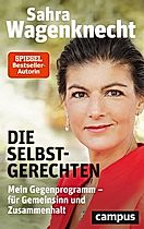 Sahra Wagenknecht – Die Selbstgerechten – ISBN: 978-3-593-51390-4 – Campus Verlag – 24,98 €