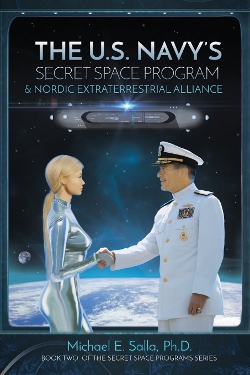 The US Navy's Secret Space Program and Nordic Extraterrestrial Alliance: Volume 2  by Michael E. Salla