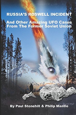RUSSIA'S ROSWELL INCIDENT: And Other Amazing UFO Cases From the Former Soviet Union by by Paul Stonehill and Philip Mantle 