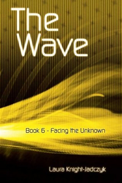 The wave vol. 6 Facing the unknown by Laura Knight-Jadczyk