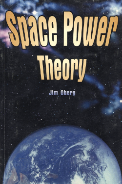 Space Power Theory by James E. Oberg