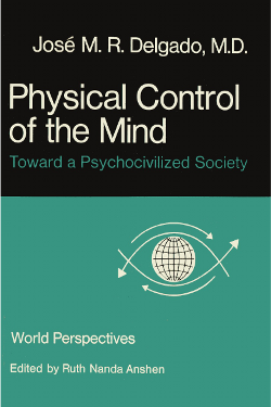 Physical Control of the Mind: Toward a Psychocivilized Society by Jose M. R. Delgado