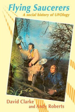 "Flying Saucerers - A social History of UFOlogy by David Clarke e Andy Roberts