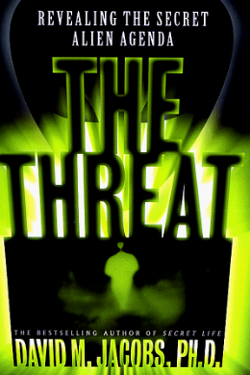 The Threat:Revealing the Secret Alien Agenda by David Michael Jacobs