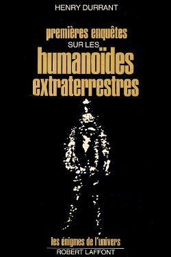 Premières enquêtes sur les humanoides extraterrestres by Henry Durrant