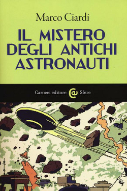 Il  mistero degli antichi astronauti by Marco Ciardi