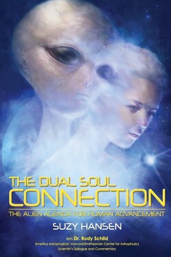 The Dual Soul Connection: The Alien Agenda for Human Advancement by Suzy Hansen