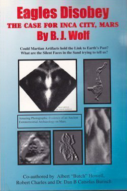 Eagles Disobey: The Case for Inca City Mars by B. J. Wolf