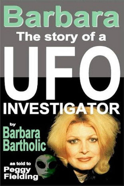 Barbara: The Story of a UFO Investigator by Barbara Bartholic