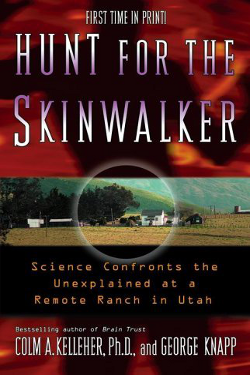 Hunt for the skinwalker - science confronts the unexplained at a remote ranch in Utah - Colm A. Kelleher Ph.d. & George Knapp