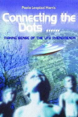 Connecting the Dots... Making Sense of the UFO Phenomena By Paola Leopizzi Harris