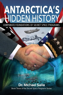 Antarctica's Hidden History: Corporate Foundations of Secret Space Programs: Volume 3 by Michael Salla