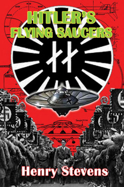 Hitler’s Flying Saucers: A Guide to German Flying Discs of the Second World War by Henry Stevens  