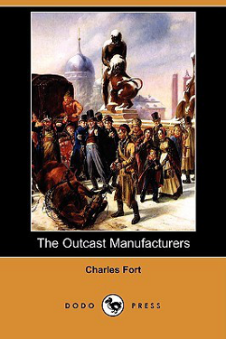 The outcast manufacturers by Charles Hoy Fort