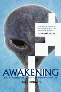 Awakening  How Extraterrestrial Contact Can Transform your Life by Mary Rodwell