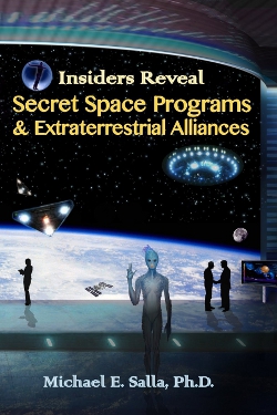 Insiders Reveal Secret Space Programs & Extraterrestrial Alliances: Volume 1 by Michael E. Salla