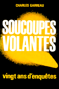 Soucoupes volantes - vingt Ans d' enquêtes by Charles Garreau