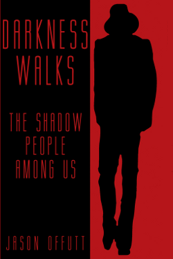 Darkness Walks - The Shadow People Among Us by Jason Offutt