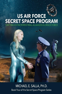 US Air Force Secret Space Program: Shifting Extraterrestrial Alliances & Space Force by Michael E. Salla 