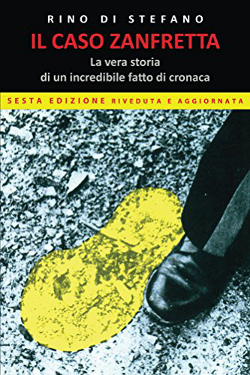 Il caso Zanfretta: La vera storia di un incredibile fatto di cronaca by Rino Di Stefano