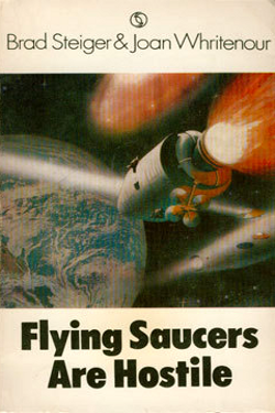 Flying Saucers are hostile by Brad Steiger & Joan Whritenour