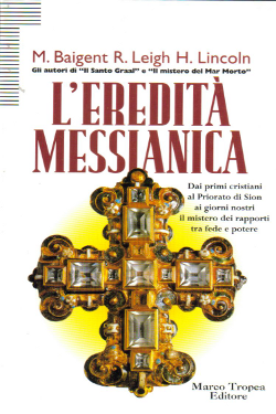 L’eredità messianica - Dai Primi cristiani al Priorato di Sion ai giorni nostri i rapporti tra fede e potere" by M. Baigent, R. Leigh e H.Lincoln.