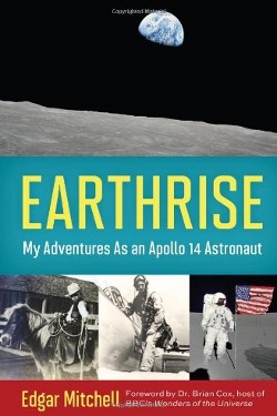 Earthrise: My Adventures as an Apollo 14 Astronaut by Edgar Mitchell