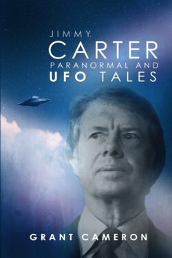 Jimmy Carter: Paranormal and UFO Tales by Grant Cameron
