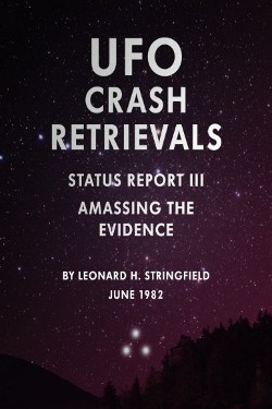 UFO crash Retrievals: Amassing the Evidence STATUS REPORT 3 by Leonard H. Stringfield