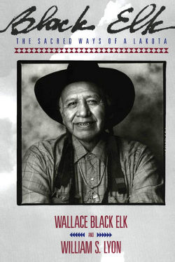 Black Elk: The Sacred Ways of a Lakota by Wallace Black Elk, William S. Lyon 