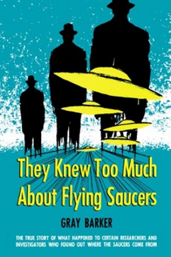 They knew too much about flying saucers by Gray Barker