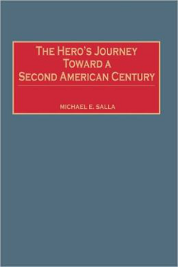 The Hero's Journey Toward a Second American Century by Michael E. Salla