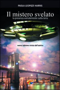 Il Mistero svelato - La presenza extraterrestre sulla terra by Paola Harris