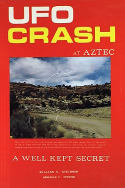  UFO Crash at Aztec: A Well Kept Secret by by Wiliams S. Steinman & Wendelle C. Stevens