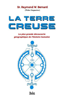 La Terre Creuse: La plus grande découverte géographique de l'histoire humaine by Dr. Raymond Bernard