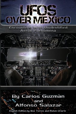 UFOs Over Mexico: Encounters with Unidentified Aerial Phenomena by Carlos Alberto Guzman and  Alfonso Salazar