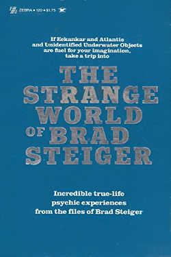 The Strange World of Brad Steiger by Brad Steiger